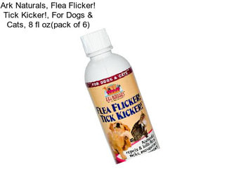 Ark Naturals, Flea Flicker! Tick Kicker!, For Dogs & Cats, 8 fl oz(pack of 6)