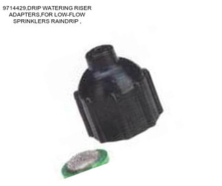 9714429,DRIP WATERING RISER ADAPTERS,FOR LOW-FLOW SPRINKLERS \