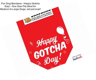 Fun Dog Bandana - Happy Gotcha Day! - One Size Fits Most for Medium to Large Dogs, red pet scarf