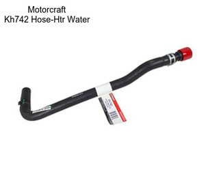 Motorcraft Kh742 Hose-Htr Water