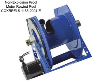 Non-Explosion Proof Motor Rewind Reel COXREELS 1185-2024-E