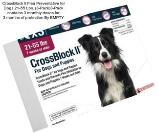 CrossBlock II Flea Preventative for Dogs 21-55 Lbs. (3-Pack)3-Pack contains 3 monthly doses for 3 months of protection By EMPTY