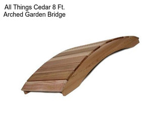 All Things Cedar 8 Ft. Arched Garden Bridge