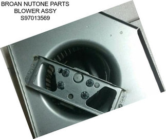 BROAN NUTONE PARTS BLOWER ASSY S97013569