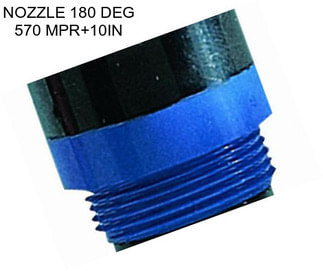 NOZZLE 180 DEG 570 MPR+10IN