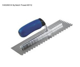 1/4X3/8X1/4 Sq Notch Trowel 49112