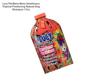 Lucy Pet Berry Berry Smellicious Tropical Freshening Natural Dog Shampoo 17oz