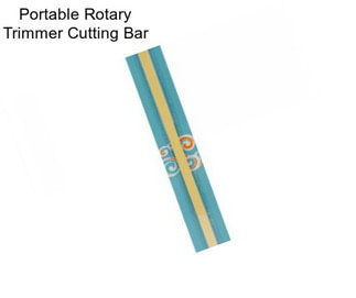 Portable Rotary Trimmer Cutting Bar