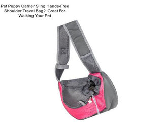 Pet Puppy Carrier Sling Hands-Free Shoulder Travel Bag， Great For Walking Your Pet