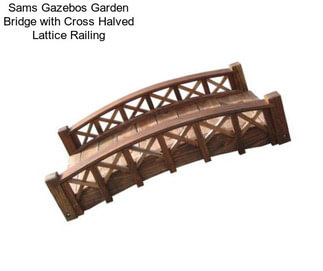 Sams Gazebos Garden Bridge with Cross Halved Lattice Railing