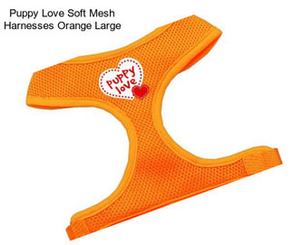 Puppy Love Soft Mesh Harnesses Orange Large