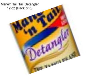 Mane\'n Tail Tail Detangler 12 oz (Pack of 6)