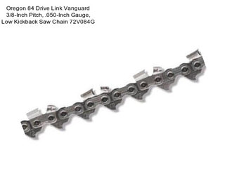 Oregon 84 Drive Link Vanguard 3/8-Inch Pitch, .050-Inch Gauge, Low Kickback Saw Chain 72V084G