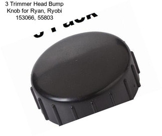 3 Trimmer Head Bump Knob for Ryan, Ryobi 153066, 55803