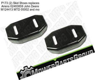 P173 (2) Skid Shoes replaces Ariens 02483859 John Deere M124413 MTD 05002 and mo
