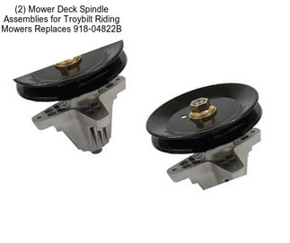 (2) Mower Deck Spindle Assemblies for Troybilt Riding Mowers Replaces 918-04822B