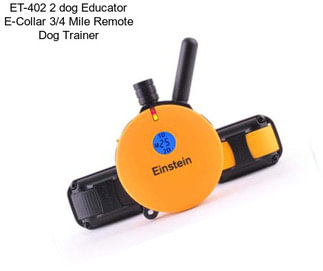 ET-402 2 dog Educator E-Collar 3/4 Mile Remote Dog Trainer