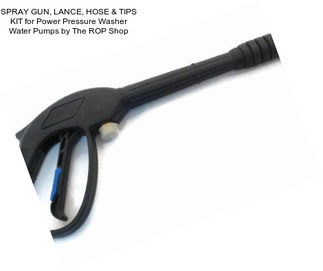 SPRAY GUN, LANCE, HOSE & TIPS KIT for Power Pressure Washer Water Pumps by The ROP Shop