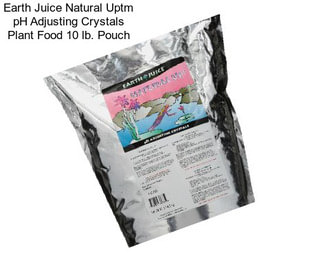 Earth Juice Natural Uptm pH Adjusting Crystals Plant Food 10 lb. Pouch