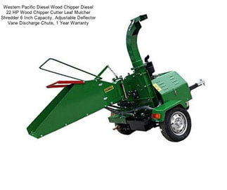 Western Pacific Diesel Wood Chipper Diesel 22 HP Wood Chipper Cutter Leaf Mulcher Shredder 6 Inch Capacity, Adjustable Deflector Vane Discharge Chute, 1 Year Warranty