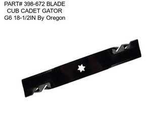 PART# 398-672 BLADE CUB CADET GATOR G6 18-1/2IN By Oregon