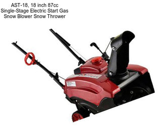 AST-18, 18 inch 87cc Single-Stage Electric Start Gas Snow Blower Snow Thrower