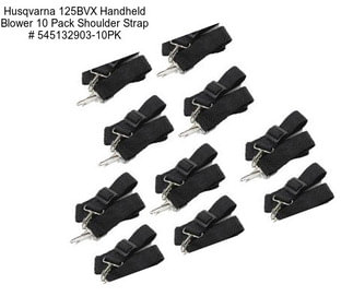 Husqvarna 125BVX Handheld Blower 10 Pack Shoulder Strap # 545132903-10PK