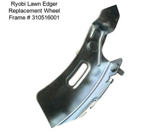 Ryobi Lawn Edger Replacement Wheel Frame # 310516001