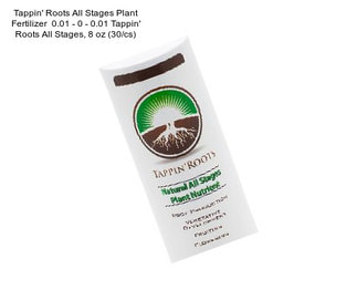 Tappin\' Roots All Stages Plant Fertilizer  0.01 - 0 - 0.01 Tappin\' Roots All Stages, 8 oz (30/cs)