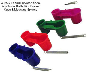 4 Pack Of Multi Colored Soda Pop Water Bottle Bird Drinker Cups & Mounting Springs