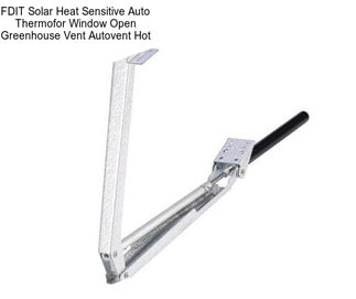 FDIT Solar Heat Sensitive Auto Thermofor Window Open Greenhouse Vent Autovent Hot