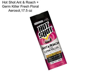 Hot Shot Ant & Roach + Germ Killer Fresh Floral Aerosol,17.5 oz