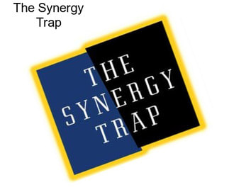 The Synergy Trap