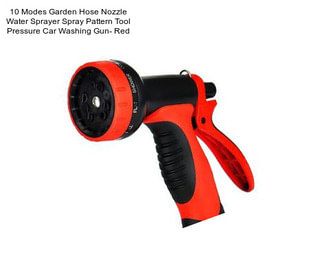 10 Modes Garden Hose Nozzle Water Sprayer Spray Pattern Tool Pressure Car Washing Gun- Red