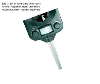 Bird-X Solar Yard Gard Ultrasonic Animal Repeller, repel unwanted raccoons, deer, rabbits, squirrels