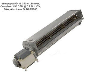 Ebm-papst 55416.35031 , Blower, Crossflow; 150 CFM @ 0 PSI; 115V; 60W; Aluminum; QLN65/3000