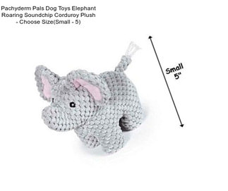 Pachyderm Pals Dog Toys Elephant Roaring Soundchip Corduroy Plush - Choose Size(Small - 5\
