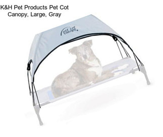 K&H Pet Products Pet Cot Canopy, Large, Gray