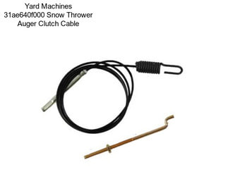 Yard Machines 31ae640f000 Snow Thrower Auger Clutch Cable