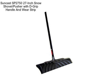 Suncast SP2750 27-Inch Snow Shovel/Pusher with D-Grip Handle And Wear Strip