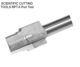 SCIENTIFIC CUTTING TOOLS RPT-5 Port Tool