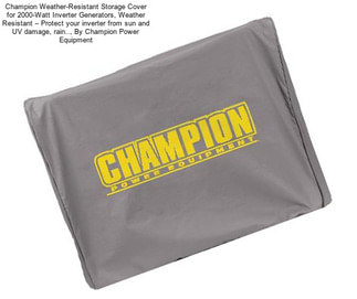 Champion Weather-Resistant Storage Cover for 2000-Watt Inverter Generators, Weather Resistant – Protect your inverter from sun and UV damage, rain.., By Champion Power Equipment