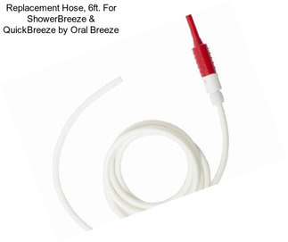 Replacement Hose, 6ft. For ShowerBreeze & QuickBreeze by Oral Breeze