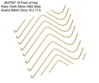 3637507 10 Pack of Hay Rake Teeth Sitrex H&S Atlas Koehn M&W Otma 15 x 11.5