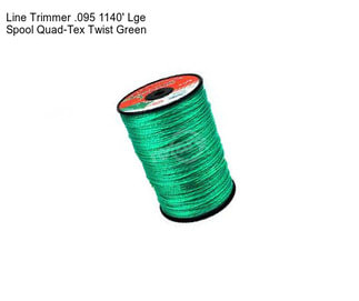 Line Trimmer .095 1140\' Lge Spool Quad-Tex Twist Green