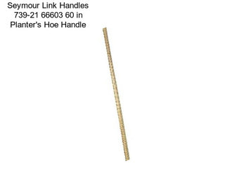 Seymour Link Handles 739-21 66603 60 in Planter\'s Hoe Handle