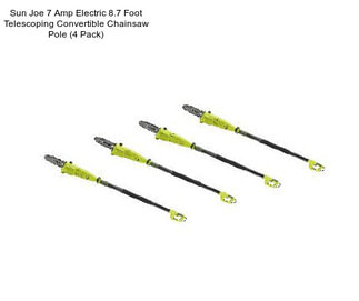 Sun Joe 7 Amp Electric 8.7 Foot Telescoping Convertible Chainsaw Pole (4 Pack)