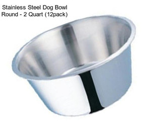 Stainless Steel Dog Bowl Round - 2 Quart (12pack)