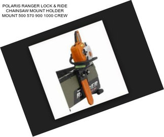 POLARIS RANGER LOCK & RIDE CHAINSAW MOUNT HOLDER MOUNT 500 570 900 1000 CREW