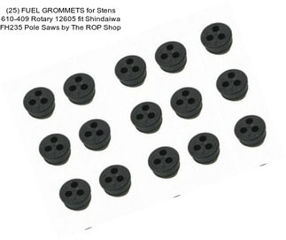 (25) FUEL GROMMETS for Stens 610-409 Rotary 12605 fit Shindaiwa FH235 Pole Saws by The ROP Shop